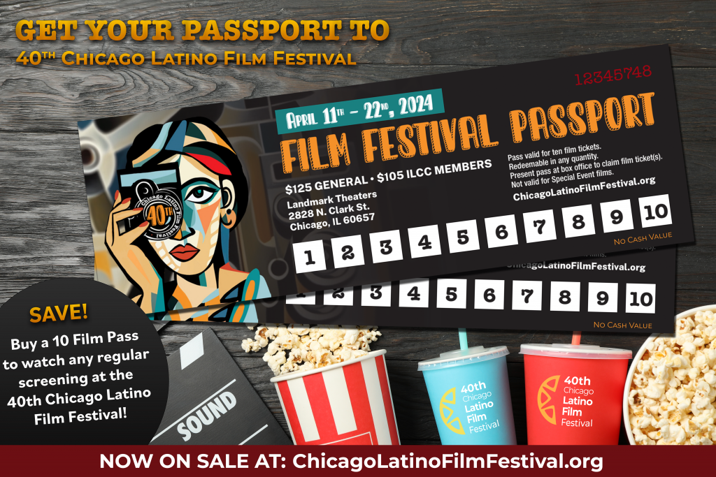 Compre 10 Film Passport para obtener acceso completo al 40º Festival de Cine Latino de Chicago. A la venta ahora en ChicagoLatinoFilmFesitval.org