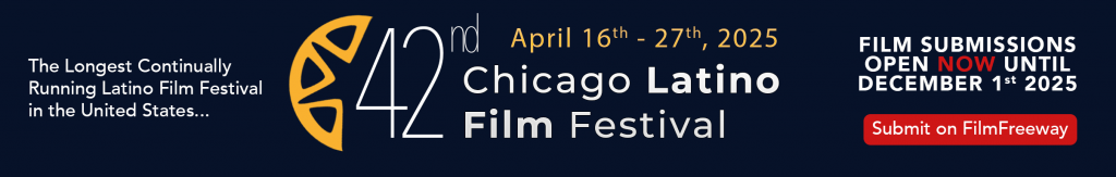 Film Submission Portal for the Chicago Latino Film Festival's 42 edition is now open until dec. 1st 2025