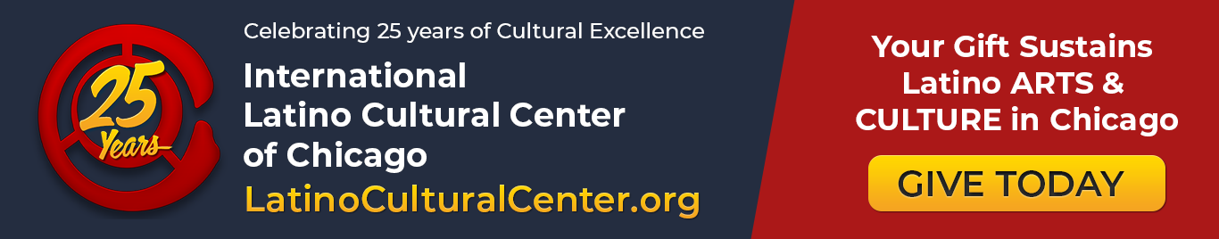 Consider supporting the International Latino Cultural Center of Chicago with a financial contribution - your support helps us continue to uplift and present Latino Arts and Culture in Chicago