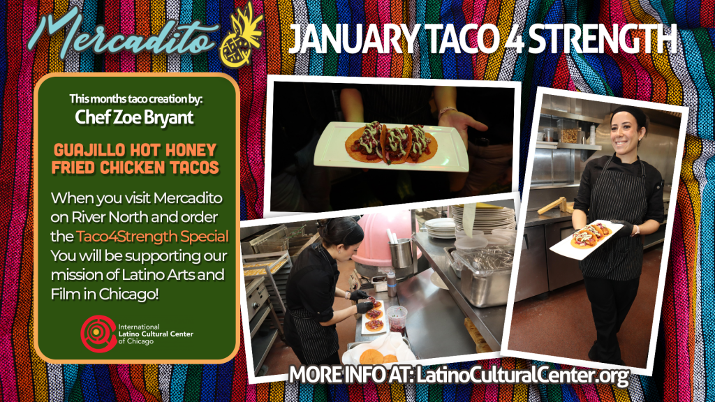 January Taco4Strength Special - buy a taco and support the International Latino Cultural Center of Chicago. Only at MERCADITO on River North
